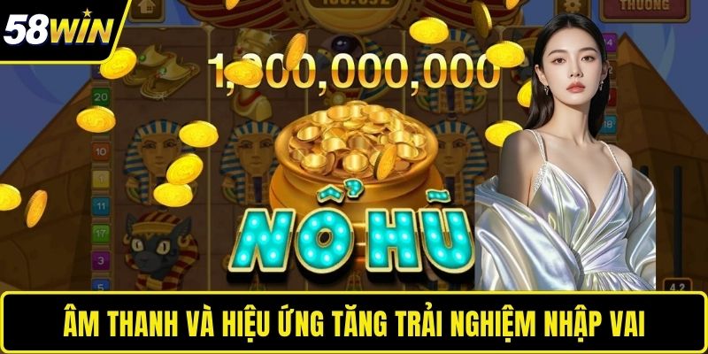 Âm thanh và hiệu ứng tăng trải nghiệm nhập vai