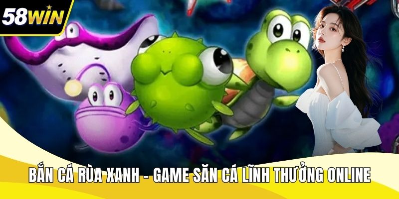 Bắn Cá Rùa Xanh