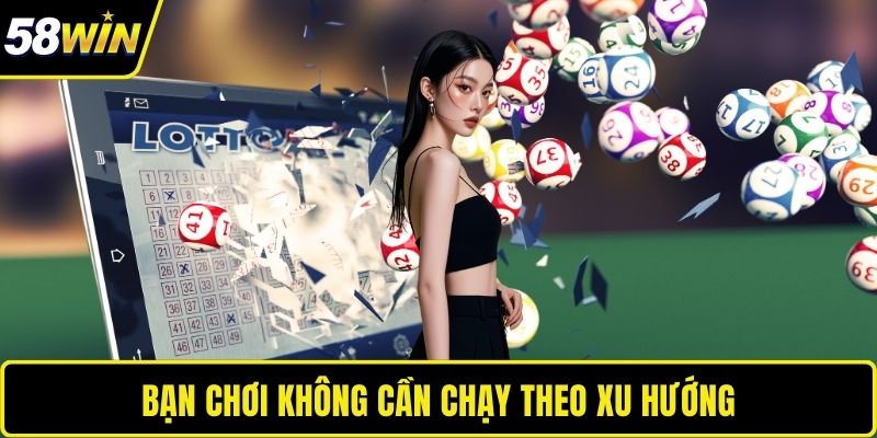 Bạn chơi không cần chạy theo xu hướng