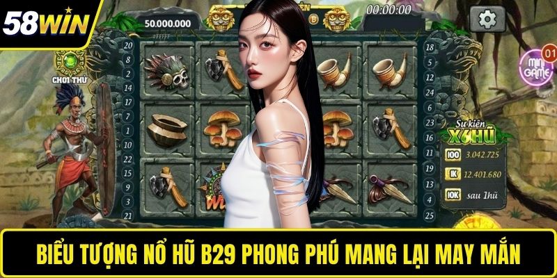 Biểu tượng Nổ Hũ B29 phong phú mang lại may mắn