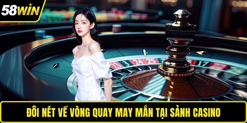 Đôi nét về vòng quay may mắn tại sảnh casino