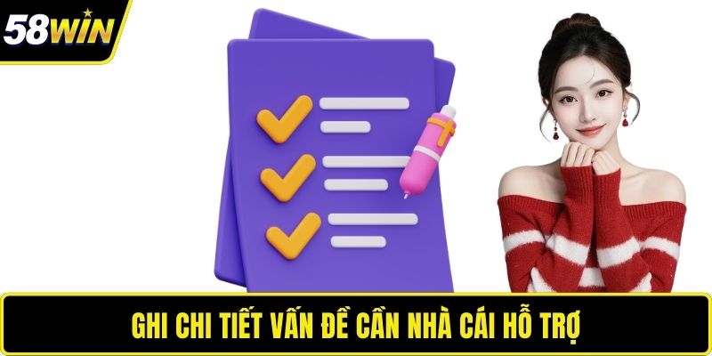Liên Hệ 58WIN Nhanh Chóng, An Toàn Với Kênh Hỗ Trợ Đa Dạng Ghi chi tiết vấn đề cần nhà cái hỗ trợ