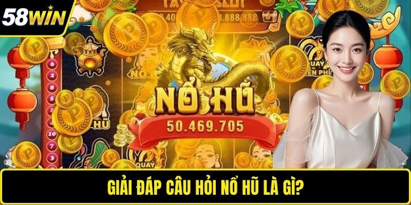 Giải đáp câu hỏi nổ hũ là gì