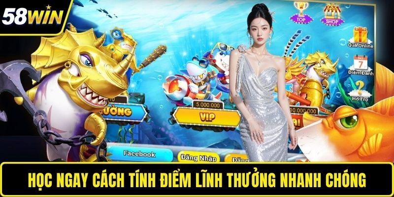 Bắn Cá Thần Rồng 58WIN – Trải Nghiệm Săn Thưởng Đỉnh Cao Học ngay cách tính điểm lĩnh thưởng nhanh chóng