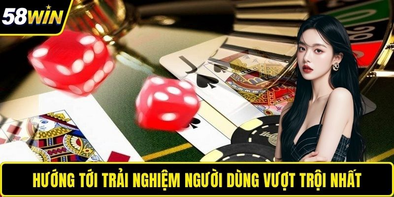 Giới Thiệu 58WIN - Trải Nghiệm Giải Trí Trực Tuyến Đa Dạng Hướng tới trải nghiệm người dùng vượt trội nhất