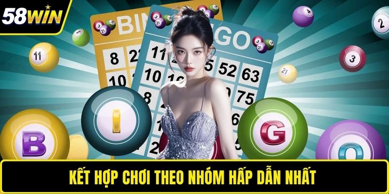 Kết hợp chơi theo nhóm hấp dẫn nhất