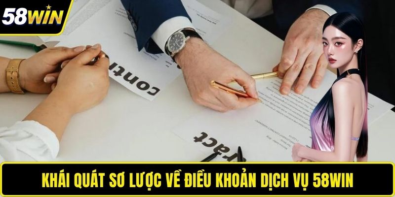 Điều Khoản Dịch Vụ - Trách Nhiệm Chung Giữa Hai Bên Sử Dụng Khái quát sơ lược về điều khoản dịch vụ 58WIN