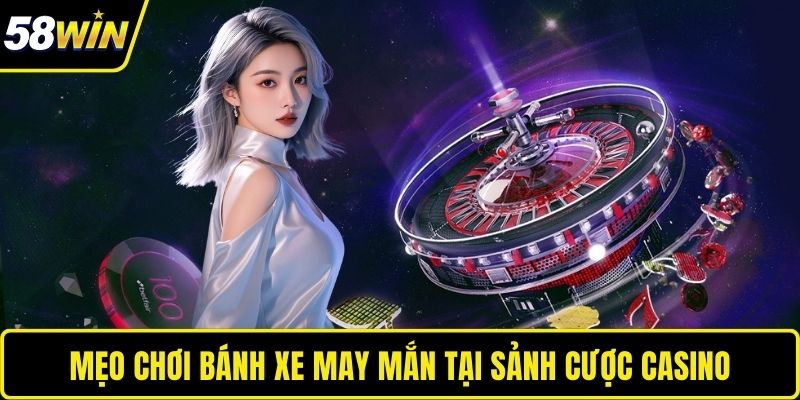 Mẹo chơi bánh xe may mắn tại sảnh cược casino