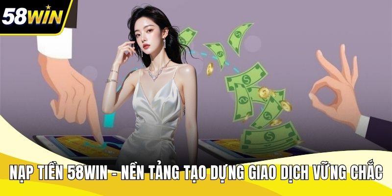 Nạp Tiền 58WIN