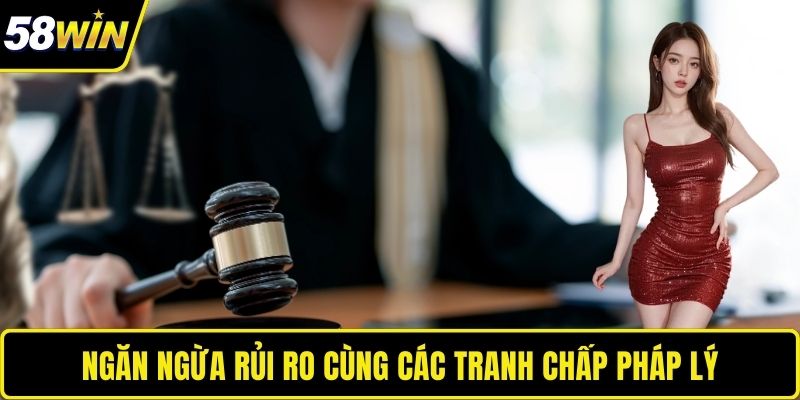 Ngăn ngừa rủi ro cùng các tranh chấp pháp lý