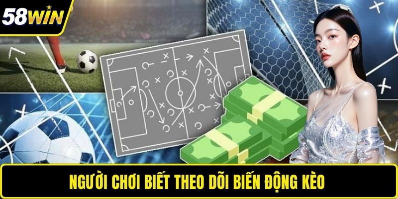Người chơi biết theo dõi biến động kèo 