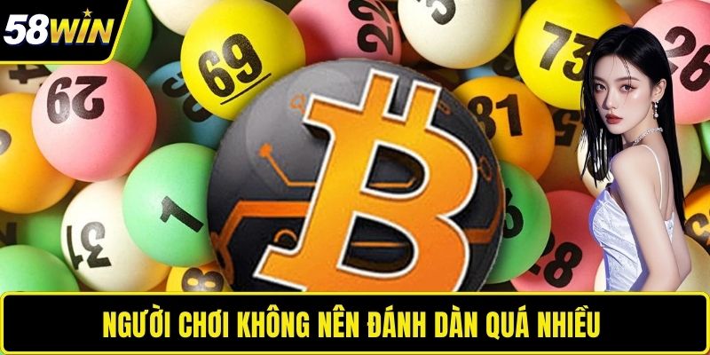 Người chơi  không nên đánh dàn quá nhiều 