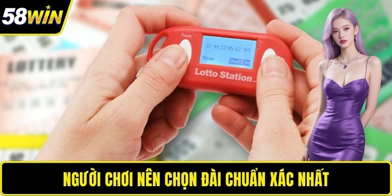 Người chơi nên chọn đài chuẩn xác nhất