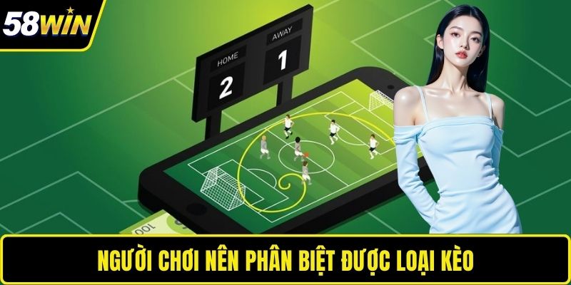 Người chơi nên phân biệt được loại kèo