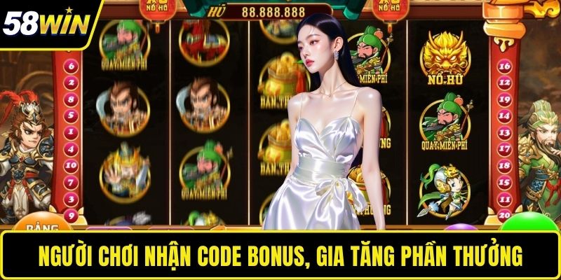 Người chơi nhận code bonus, gia tăng phần thưởng