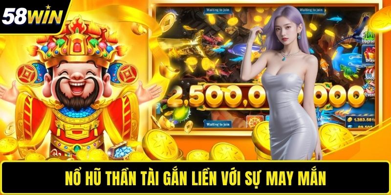 Nổ Hũ Thần Tài gắn liền với sự may mắn