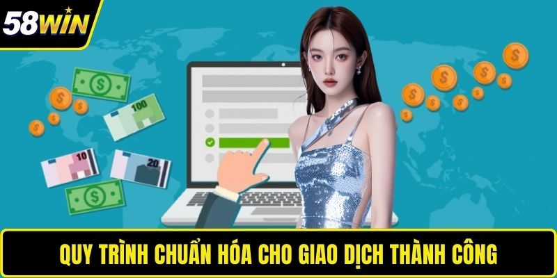 Nạp Tiền 58WIN – Nền Tảng Tạo Dựng Giao Dịch Vững Chắc 2025 Quy trình chuẩn hóa cho giao dịch thành công