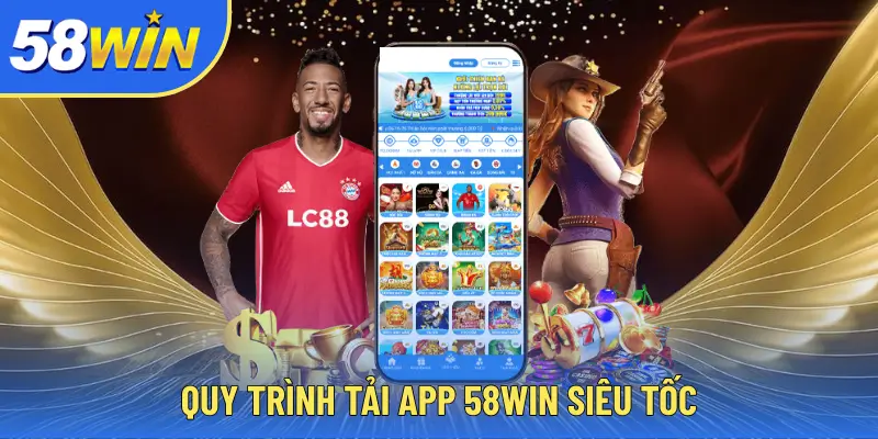 58WIN Quy trình tải app 58WIN siêu tốc