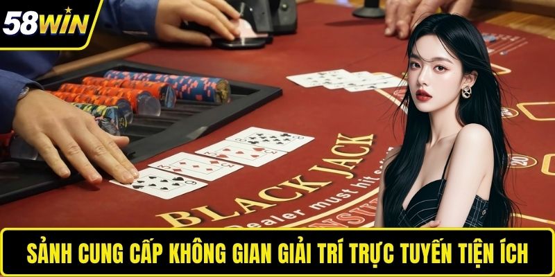 Sảnh cung cấp không gian giải trí trực tuyến tiện ích