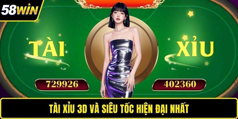 Tài xỉu 3D và siêu tốc hiện đại nhất 