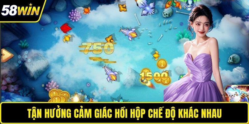 Tận hưởng cảm giác hồi hộp chế độ khác nhau