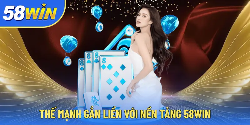 58WIN Thế mạnh gắn liền với nền tảng 58WIN