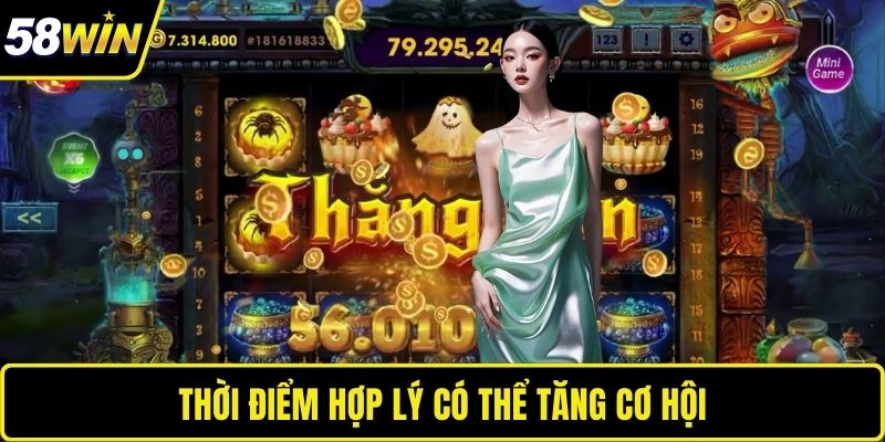 Thời điểm hợp lý có thể tăng cơ hội