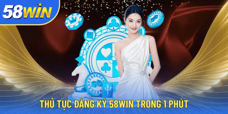 58WIN Thủ tục đăng ký 58WIN trong 1 phút