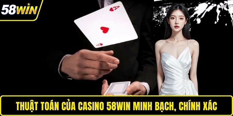 Thuật toán của Casino 58WIN minh bạch, chính xác