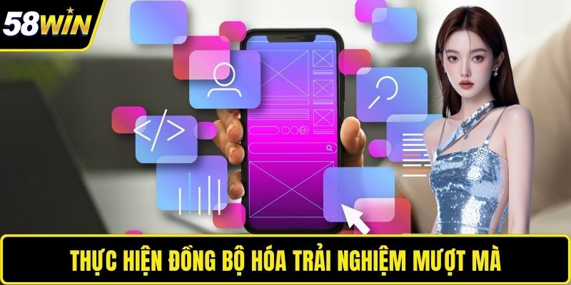 Đăng Nhập 58WIN – Cầu Nối Liền Mạch Đến Không Gian Đỉnh Cao Thực hiện đồng bộ hóa trải nghiệm mượt mà
