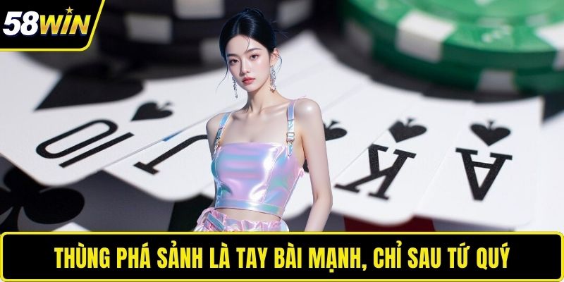 Thùng Phá Sảnh là tay bài mạnh, chỉ sau tứ quý