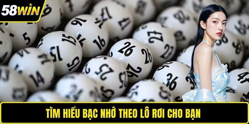 Tìm hiểu bạc nhớ theo lô rơi cho bạn 