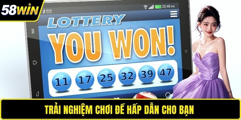 Trải nghiệm chơi đề hấp dẫn cho bạn 
