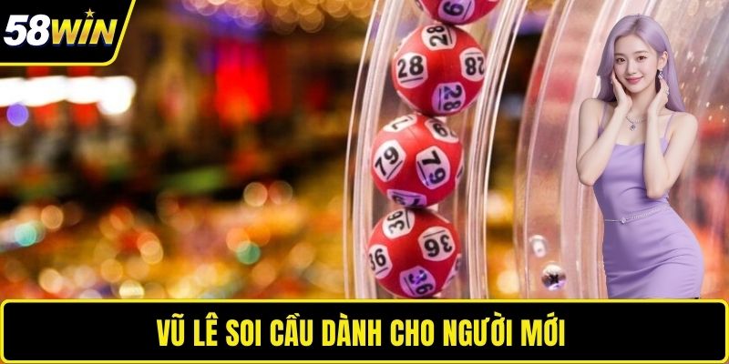 Vũ Lê soi cầu dành cho người mới 